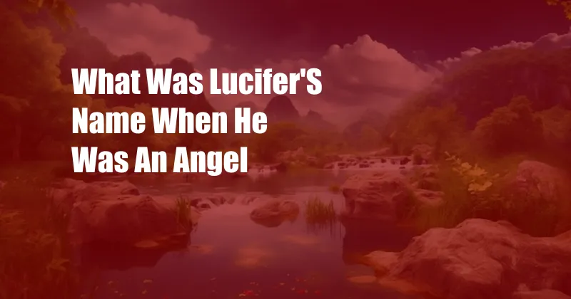 What Was Lucifer'S Name When He Was An Angel