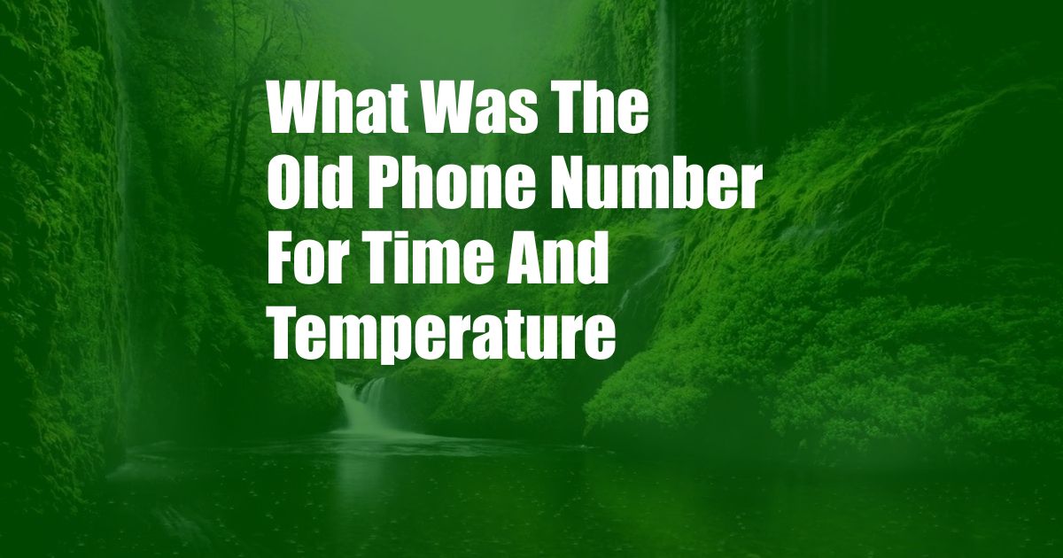 What Was The Old Phone Number For Time And Temperature
