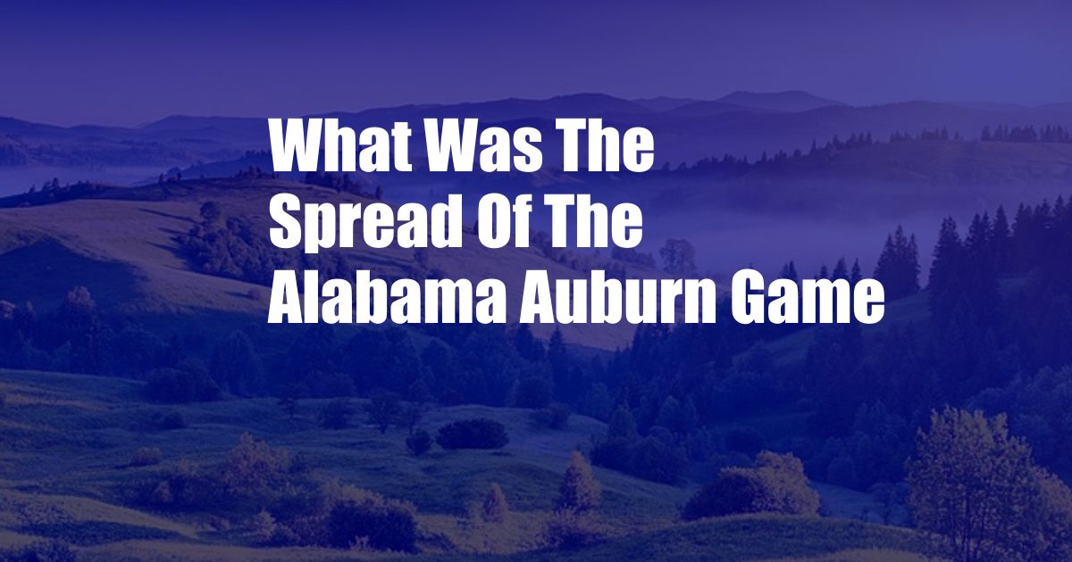 What Was The Spread Of The Alabama Auburn Game