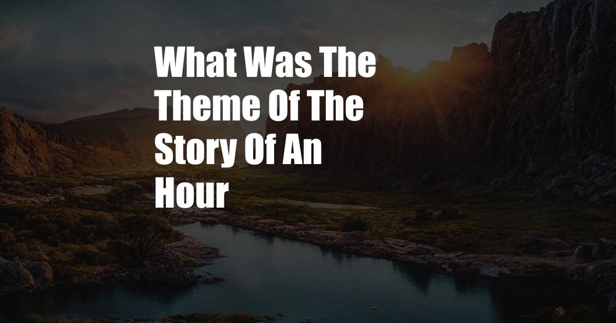 What Was The Theme Of The Story Of An Hour