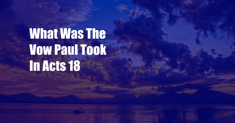 What Was The Vow Paul Took In Acts 18