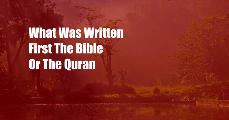 What Was Written First The Bible Or The Quran