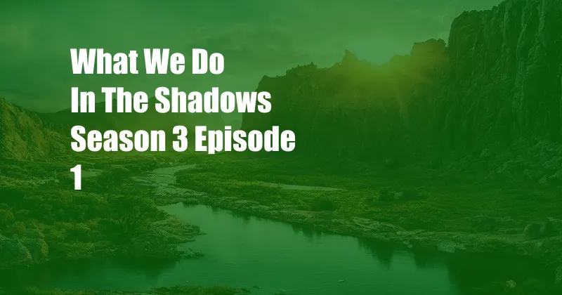 What We Do In The Shadows Season 3 Episode 1