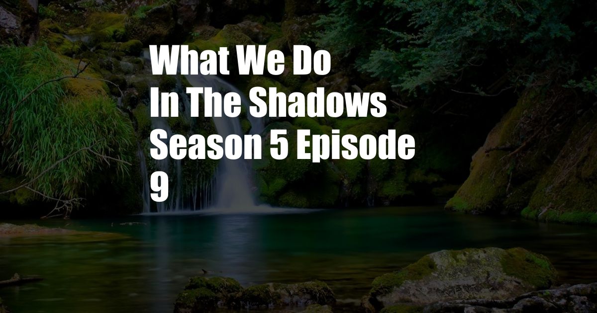 What We Do In The Shadows Season 5 Episode 9
