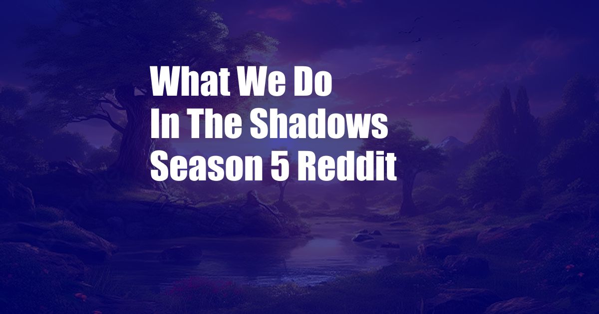 What We Do In The Shadows Season 5 Reddit