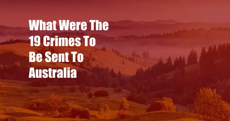 What Were The 19 Crimes To Be Sent To Australia