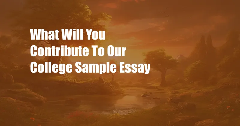 What Will You Contribute To Our College Sample Essay