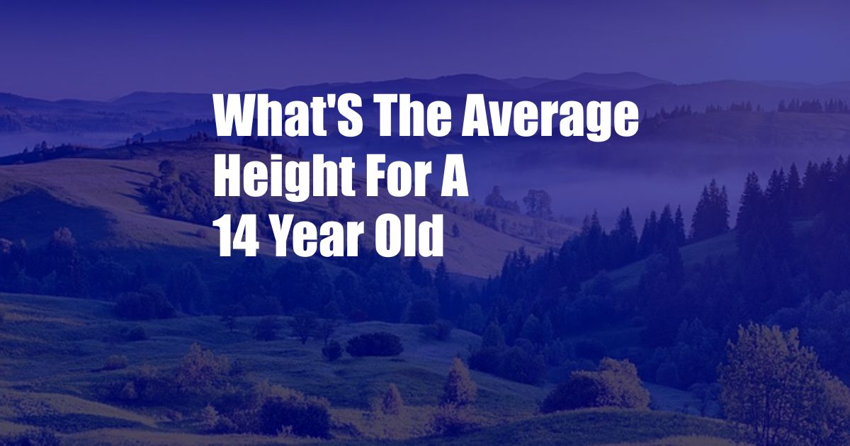 What'S The Average Height For A 14 Year Old