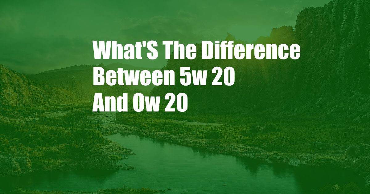 What'S The Difference Between 5w 20 And 0w 20