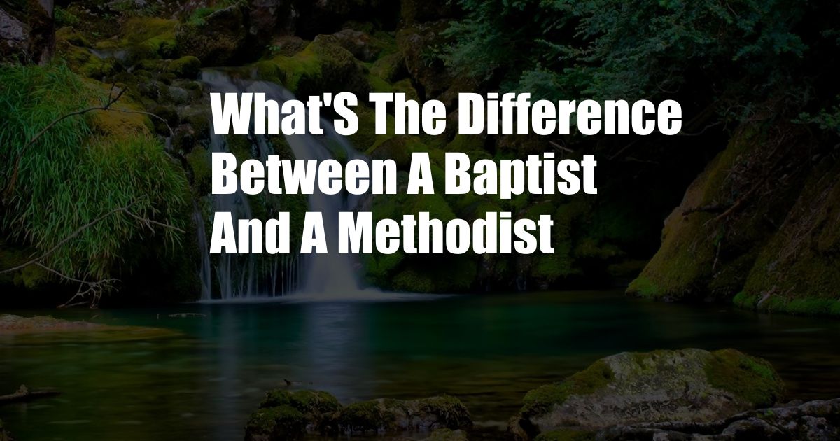 What'S The Difference Between A Baptist And A Methodist