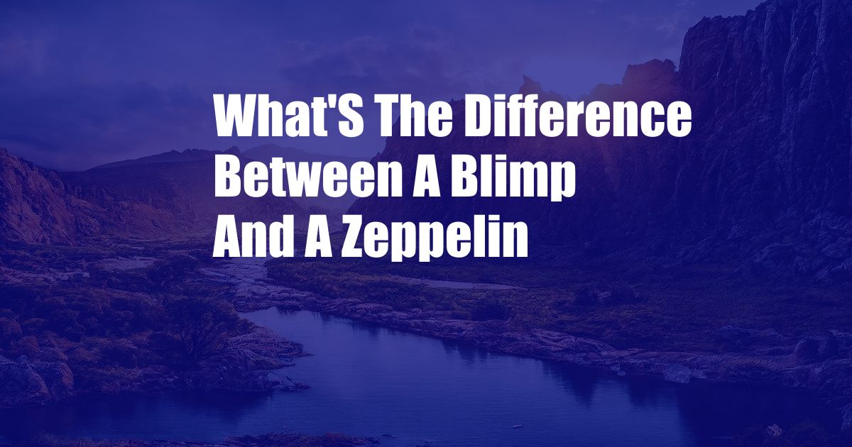 What'S The Difference Between A Blimp And A Zeppelin