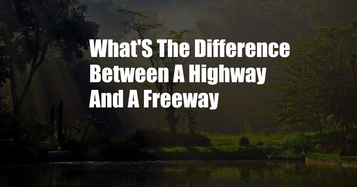 What'S The Difference Between A Highway And A Freeway