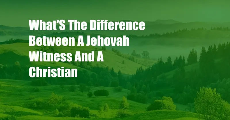 What'S The Difference Between A Jehovah Witness And A Christian
