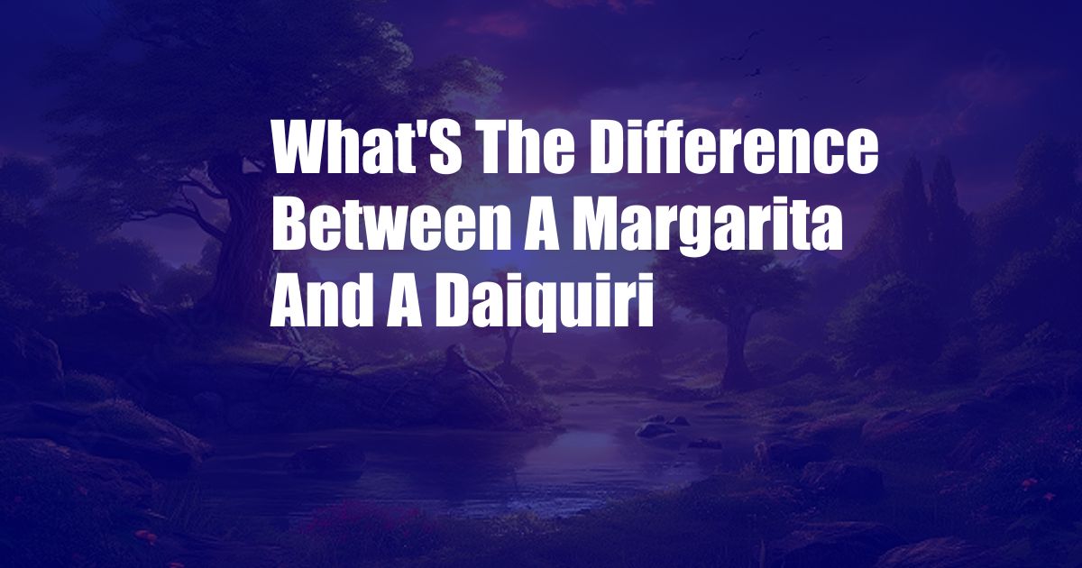 What'S The Difference Between A Margarita And A Daiquiri