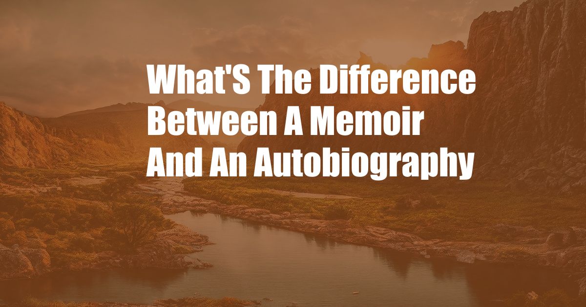 What'S The Difference Between A Memoir And An Autobiography