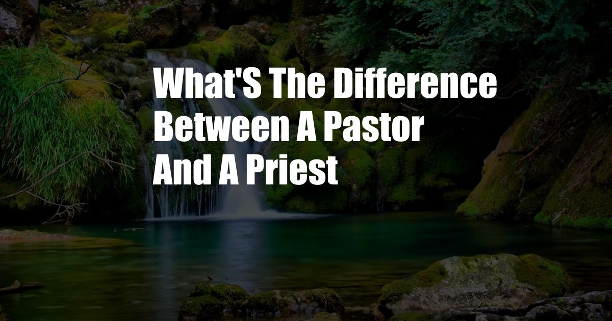 What'S The Difference Between A Pastor And A Priest