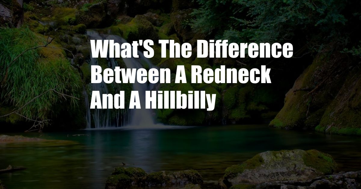 What'S The Difference Between A Redneck And A Hillbilly