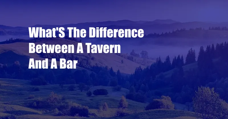 What'S The Difference Between A Tavern And A Bar