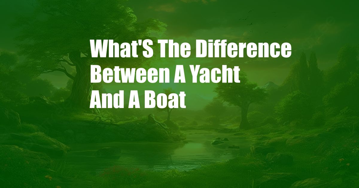 What'S The Difference Between A Yacht And A Boat