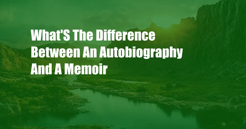 What'S The Difference Between An Autobiography And A Memoir