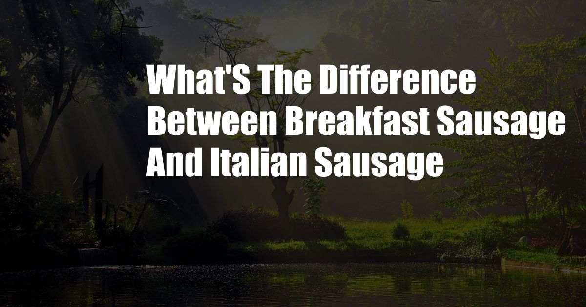 What'S The Difference Between Breakfast Sausage And Italian Sausage