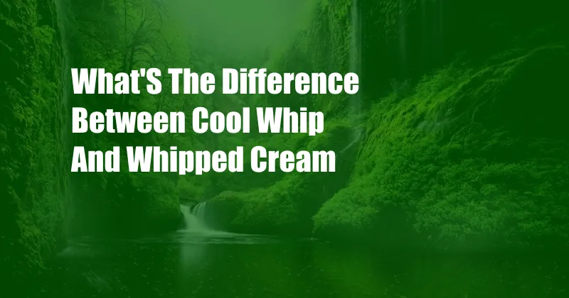 What'S The Difference Between Cool Whip And Whipped Cream