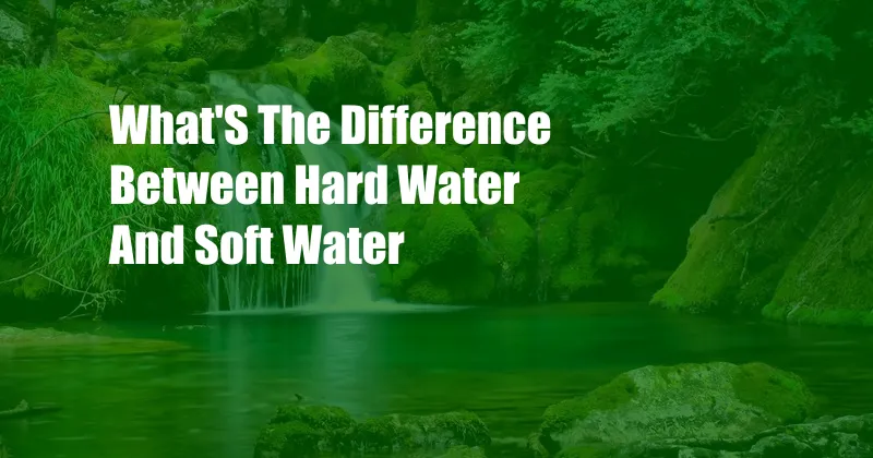 What'S The Difference Between Hard Water And Soft Water