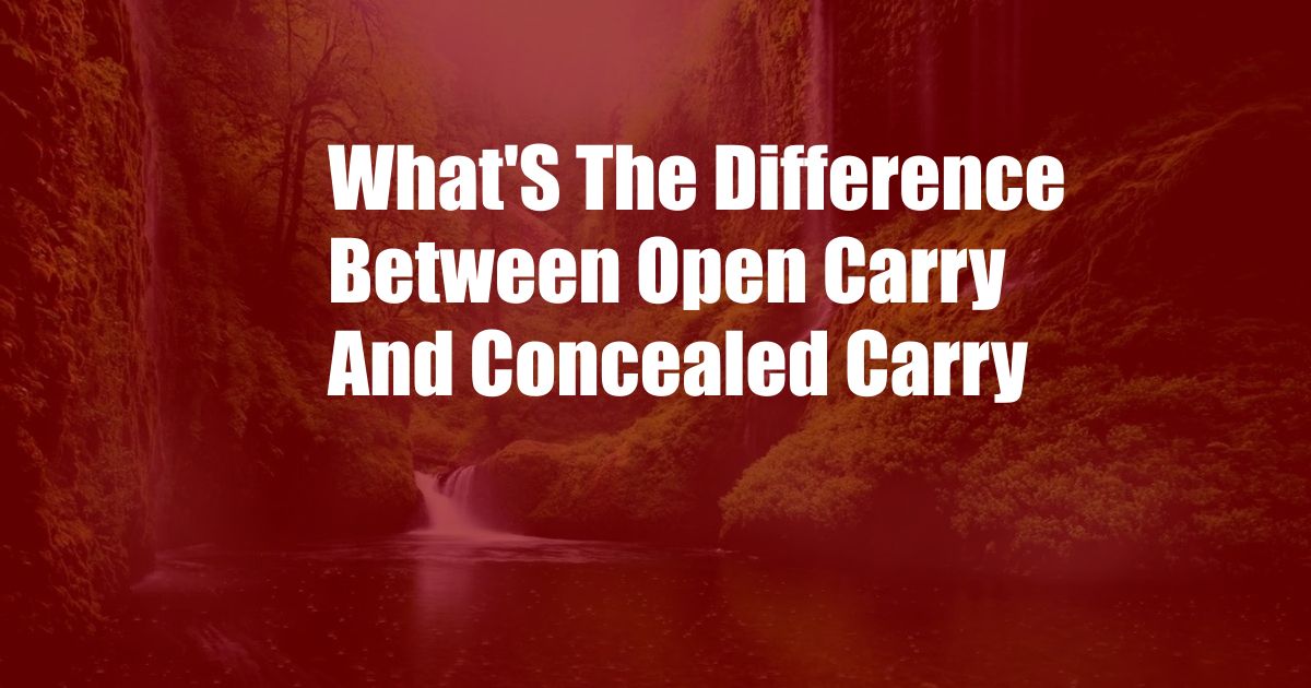 What'S The Difference Between Open Carry And Concealed Carry