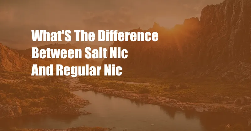 What'S The Difference Between Salt Nic And Regular Nic