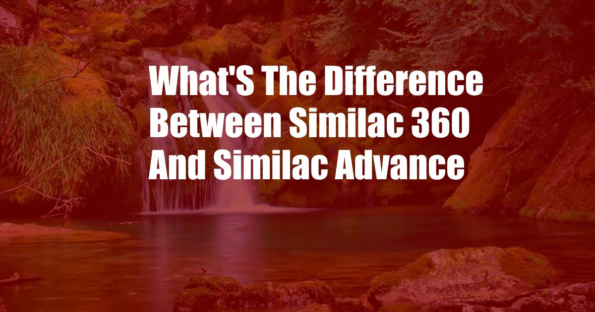 What'S The Difference Between Similac 360 And Similac Advance