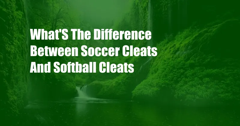 What'S The Difference Between Soccer Cleats And Softball Cleats