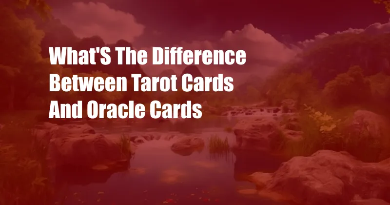 What'S The Difference Between Tarot Cards And Oracle Cards