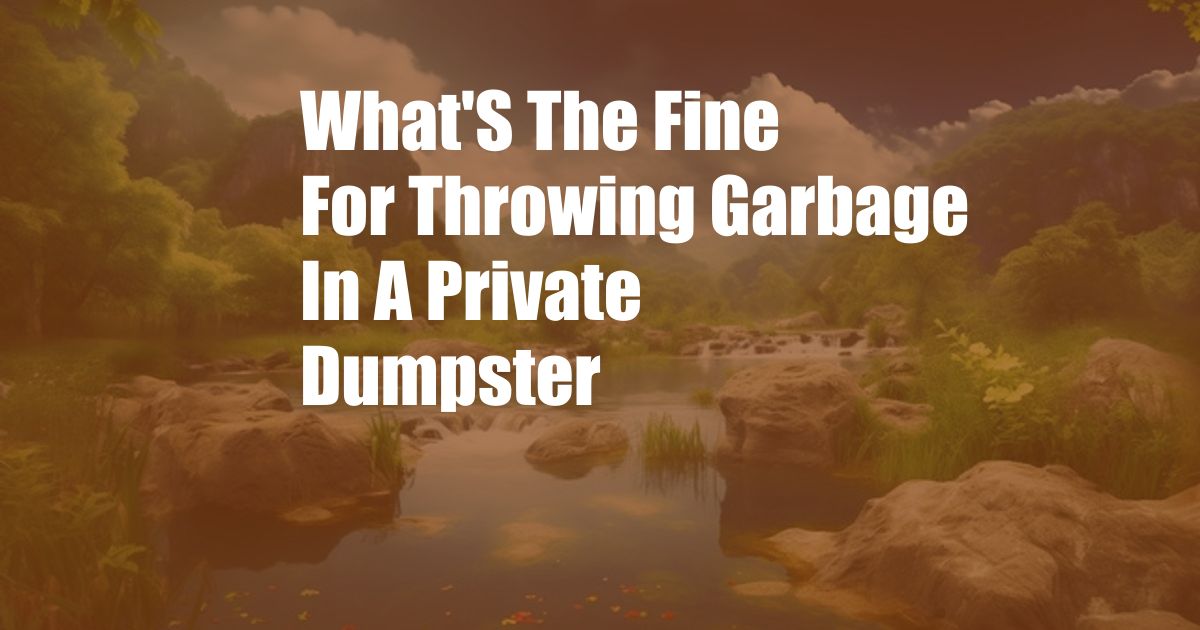 What'S The Fine For Throwing Garbage In A Private Dumpster