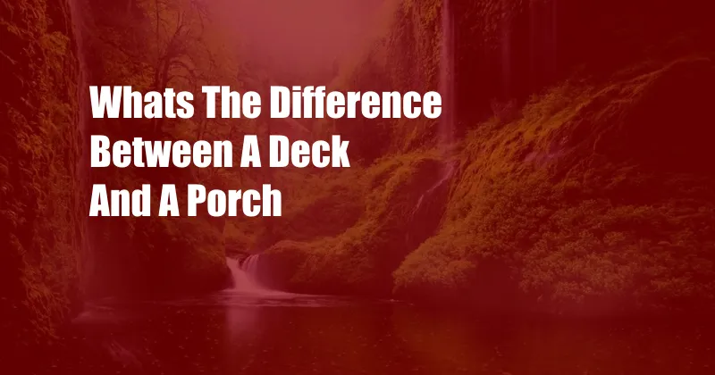 Whats The Difference Between A Deck And A Porch