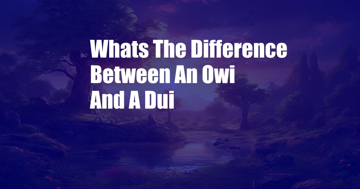 Whats The Difference Between An Owi And A Dui