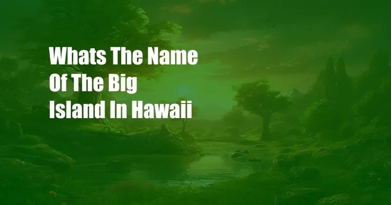 Whats The Name Of The Big Island In Hawaii