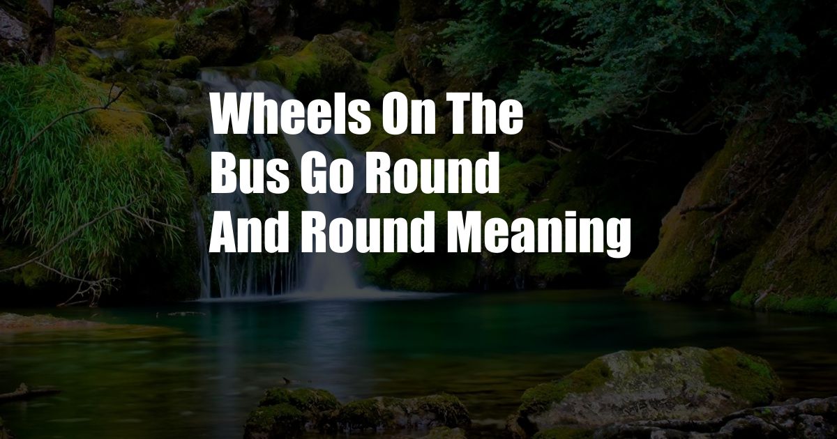 Wheels On The Bus Go Round And Round Meaning