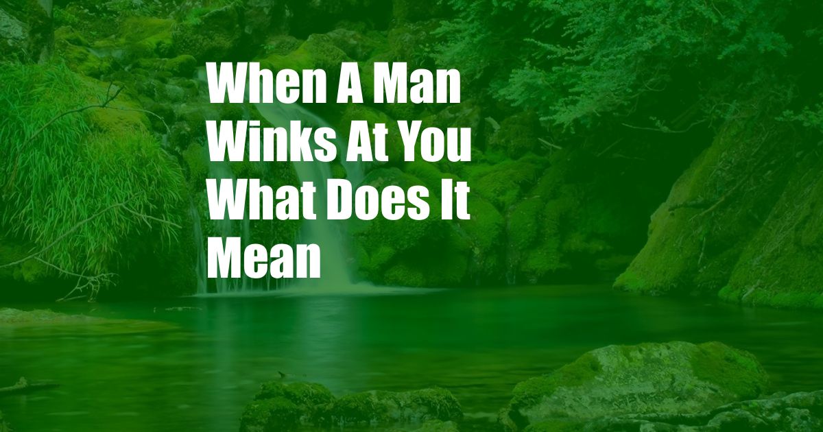 When A Man Winks At You What Does It Mean