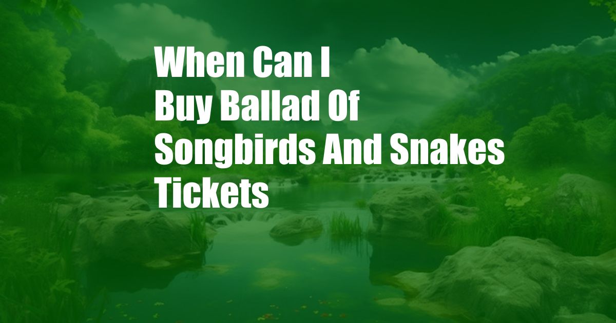 When Can I Buy Ballad Of Songbirds And Snakes Tickets