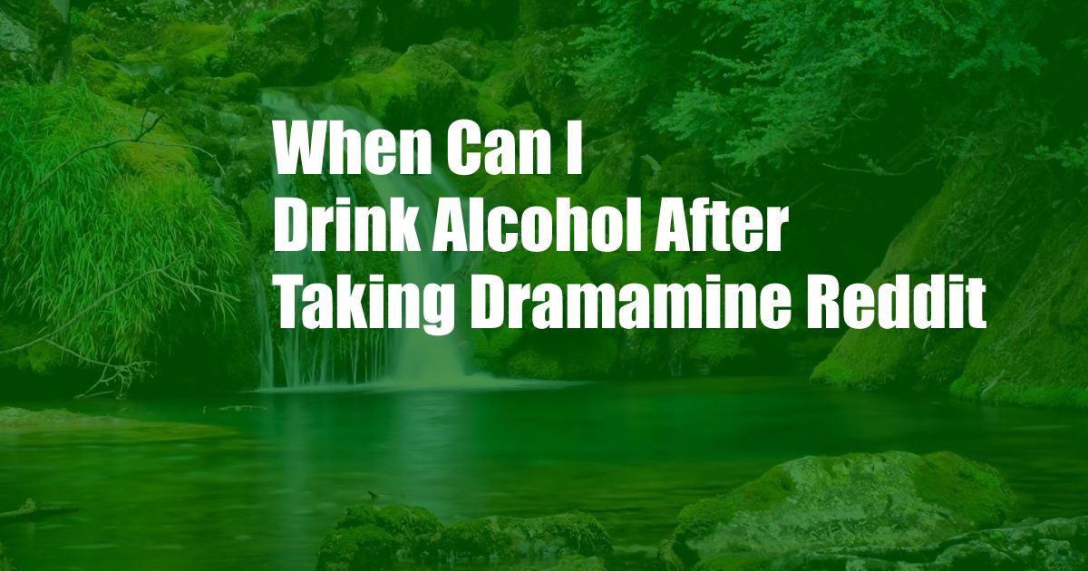 When Can I Drink Alcohol After Taking Dramamine Reddit