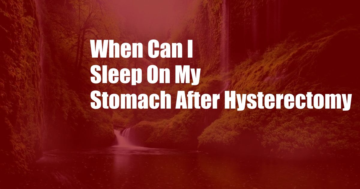 When Can I Sleep On My Stomach After Hysterectomy