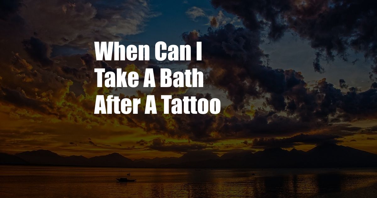 When Can I Take A Bath After A Tattoo