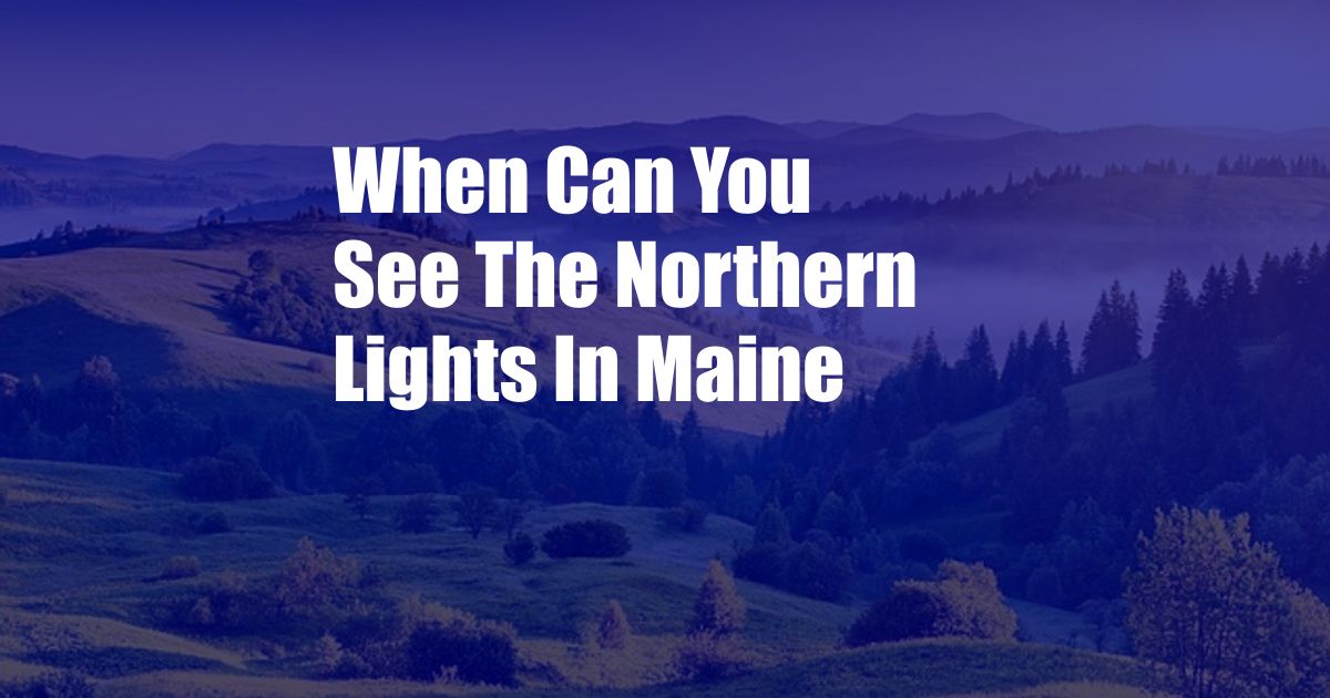 When Can You See The Northern Lights In Maine