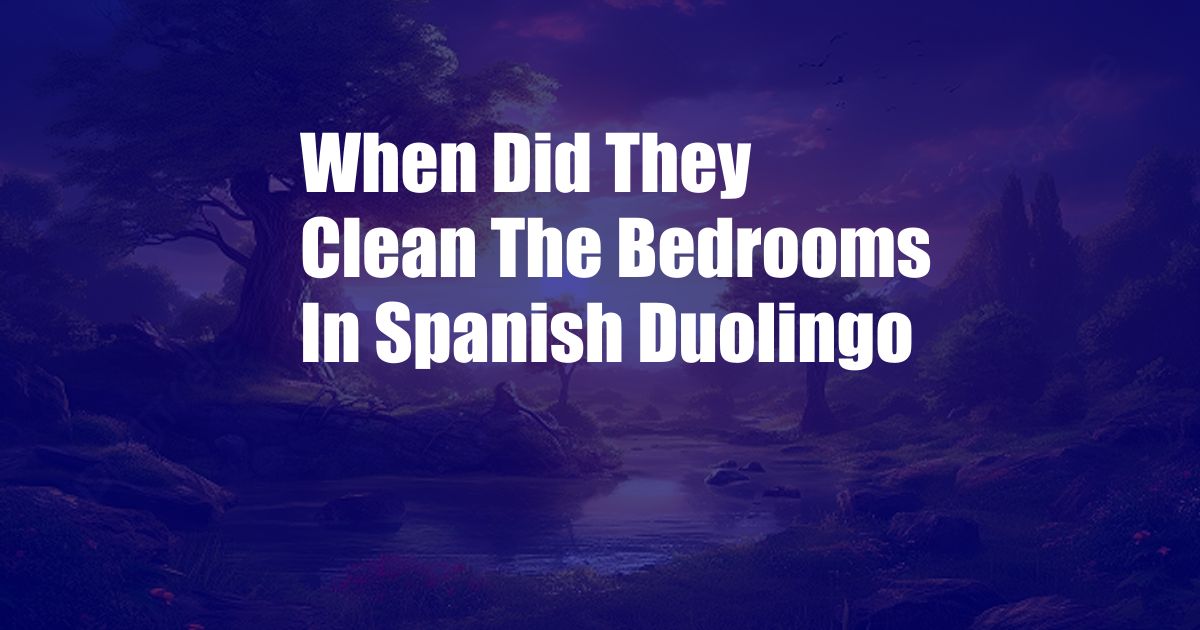 When Did They Clean The Bedrooms In Spanish Duolingo