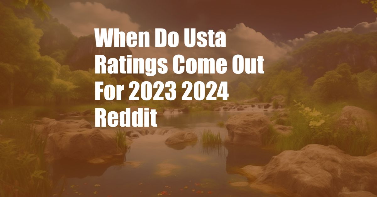 When Do Usta Ratings Come Out For 2023 2024 Reddit