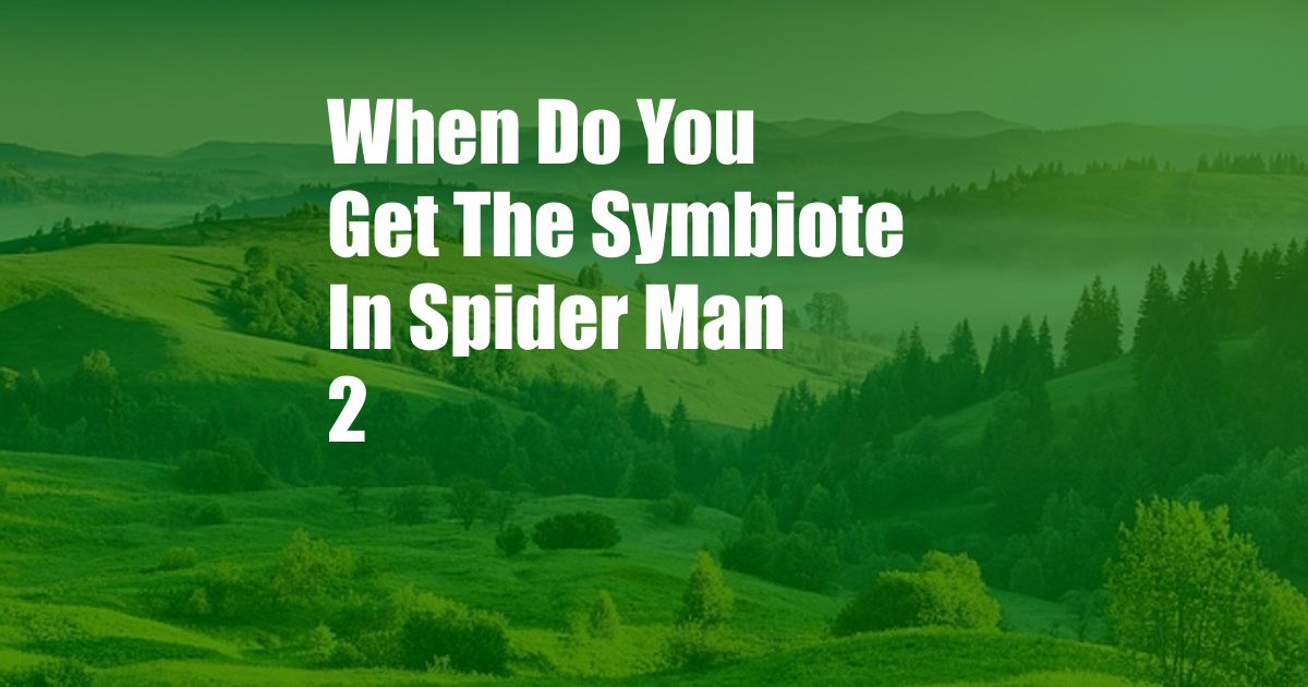 When Do You Get The Symbiote In Spider Man 2