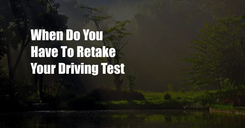 When Do You Have To Retake Your Driving Test
