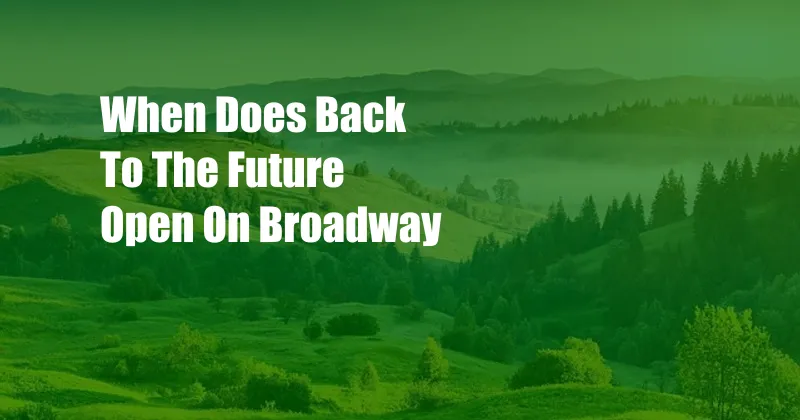 When Does Back To The Future Open On Broadway