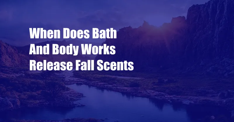 When Does Bath And Body Works Release Fall Scents