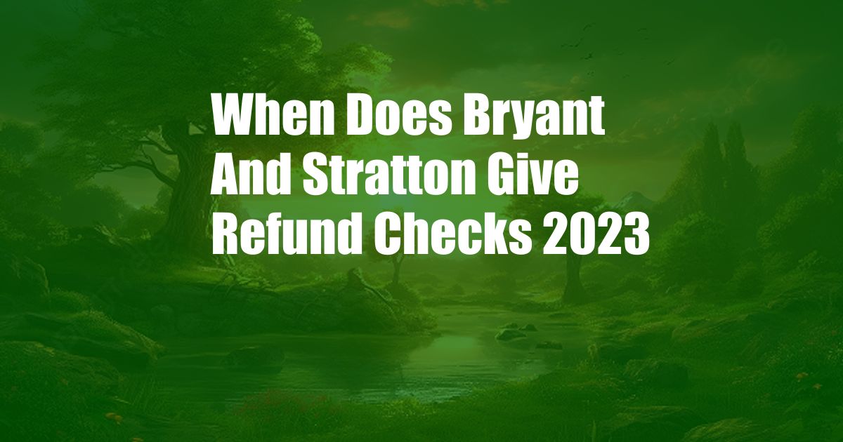 When Does Bryant And Stratton Give Refund Checks 2023